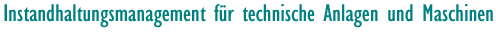 Instandhaltungsmanagement f&uuml;r technische Anlagen und Maschinen